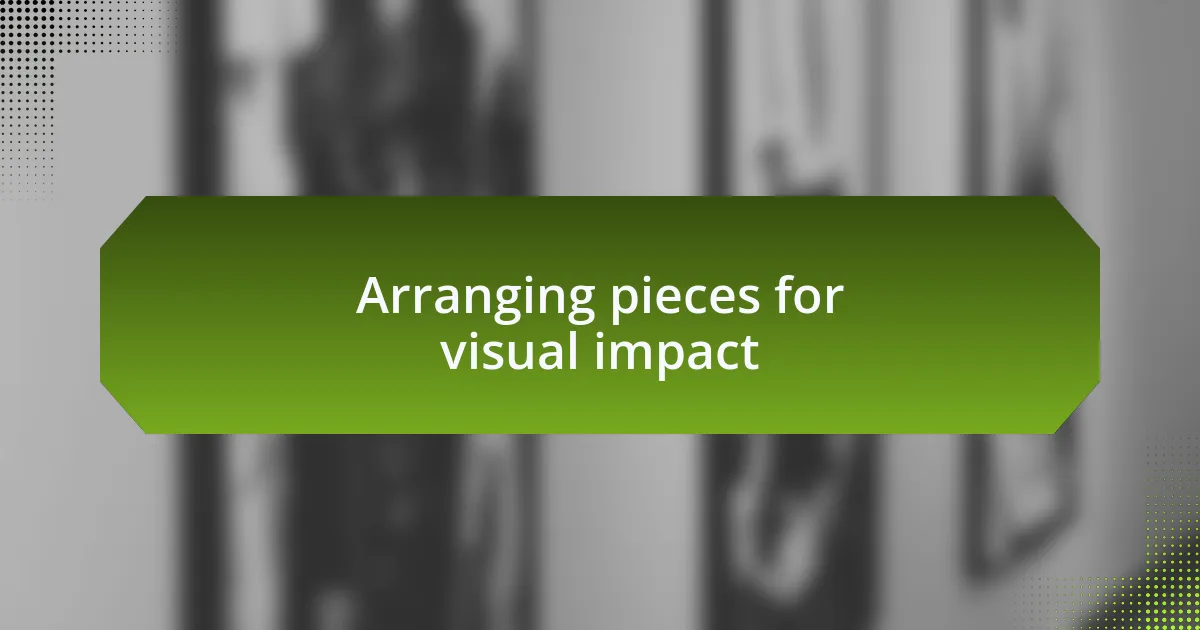 Arranging pieces for visual impact
