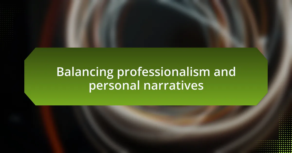 Balancing professionalism and personal narratives
