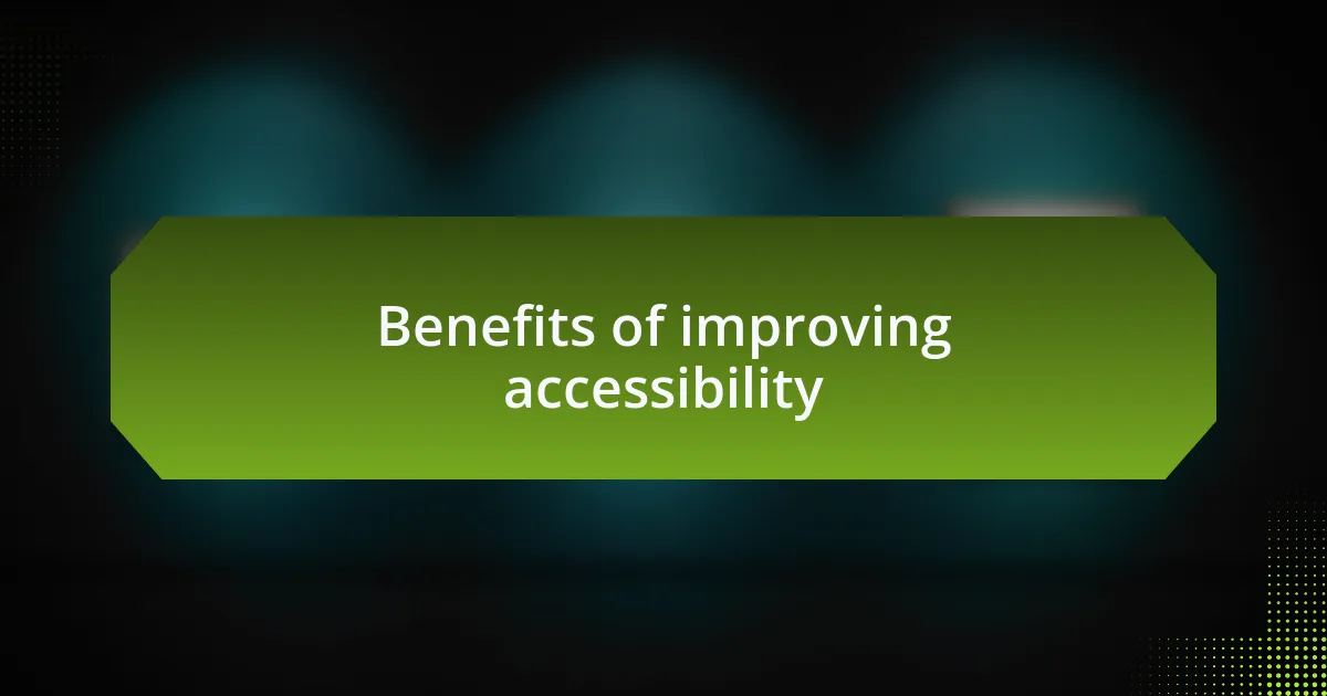 Benefits of improving accessibility