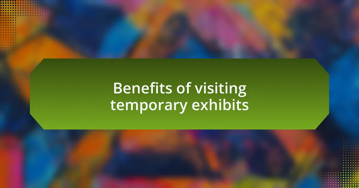 Benefits of visiting temporary exhibits