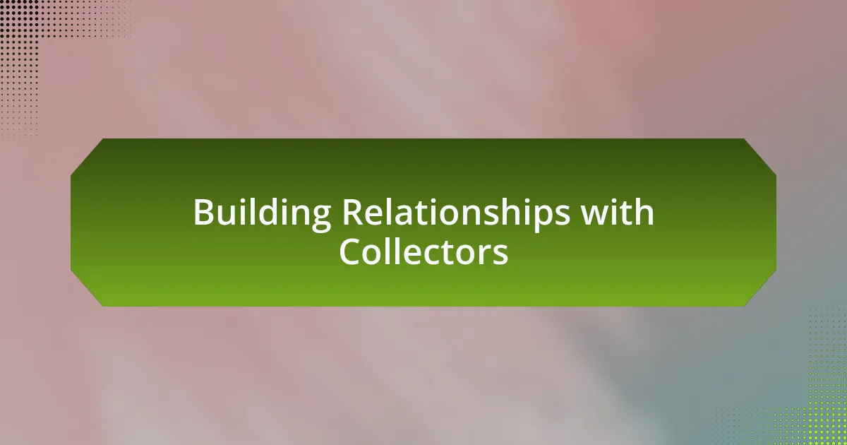 Building Relationships with Collectors