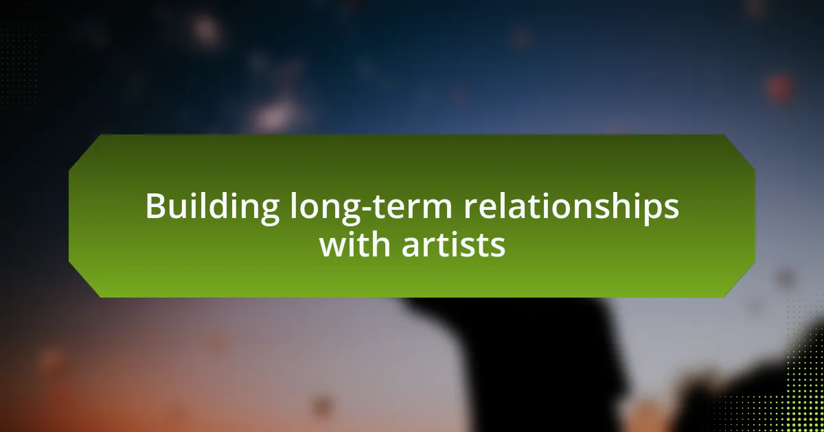 Building long-term relationships with artists