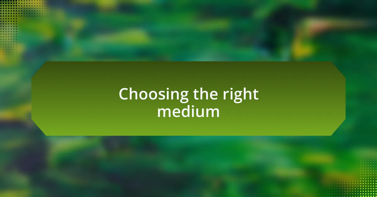 Choosing the right medium