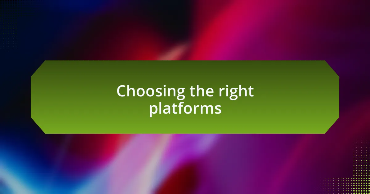 Choosing the right platforms