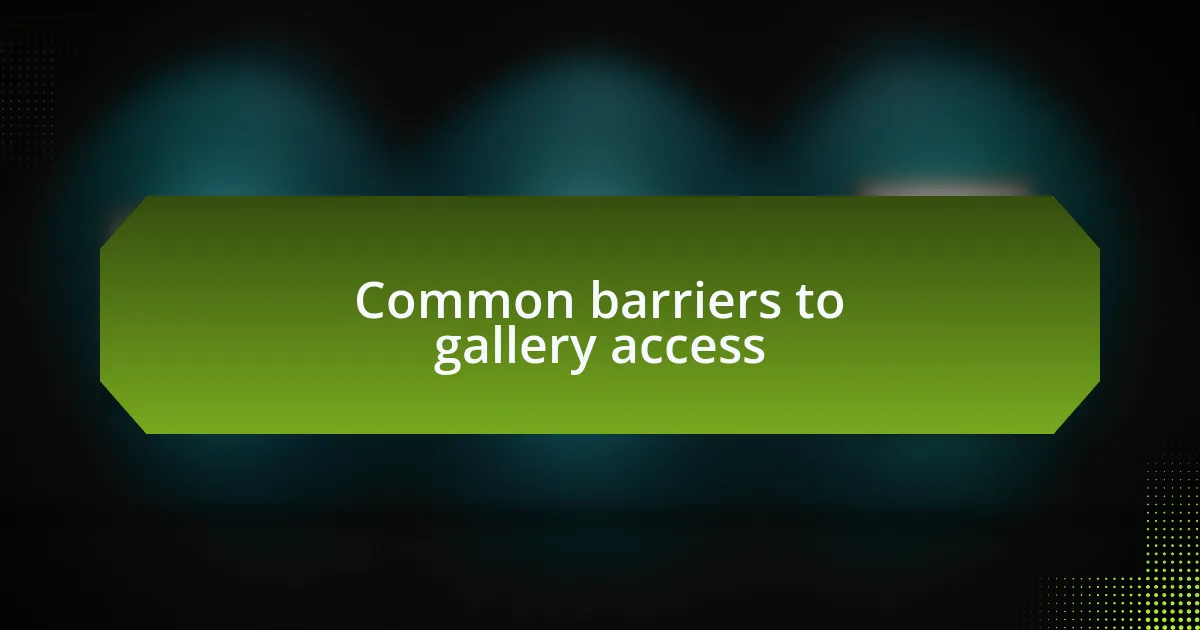 Common barriers to gallery access