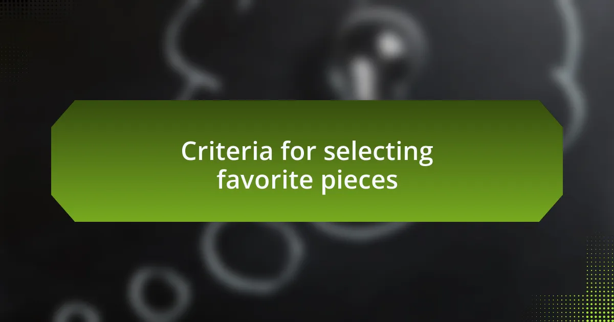 Criteria for selecting favorite pieces