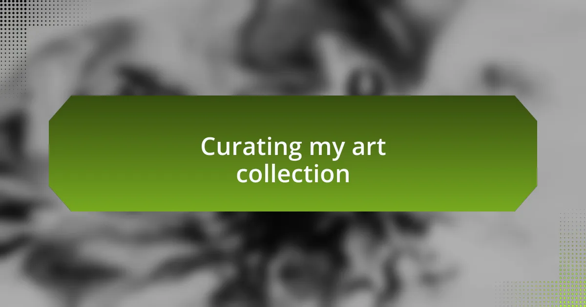 Curating my art collection
