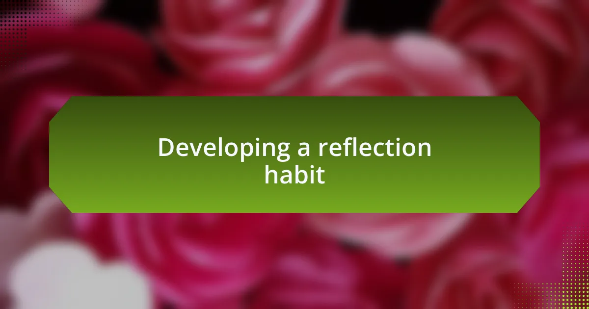 Developing a reflection habit