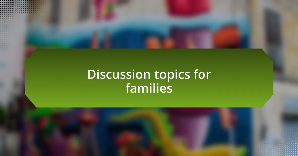 Discussion topics for families