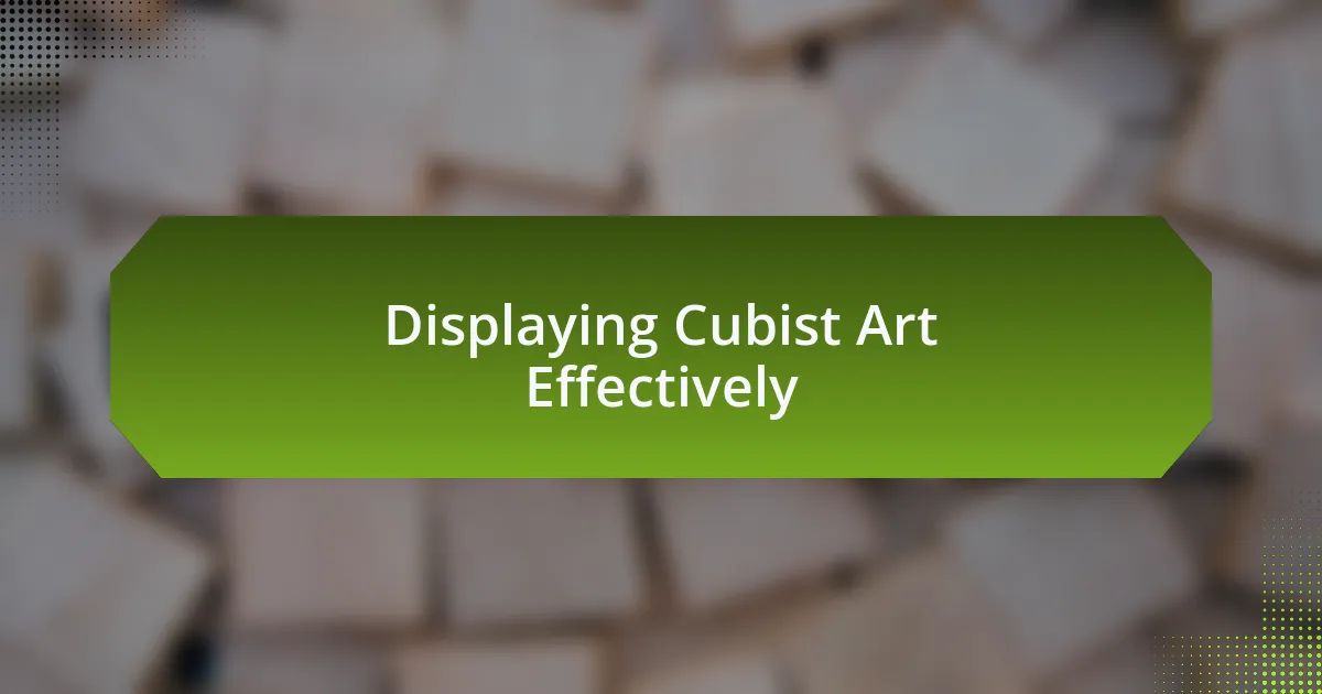Displaying Cubist Art Effectively