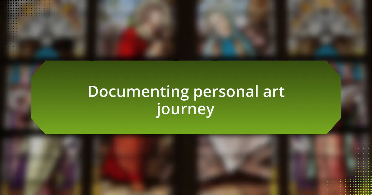 Documenting personal art journey