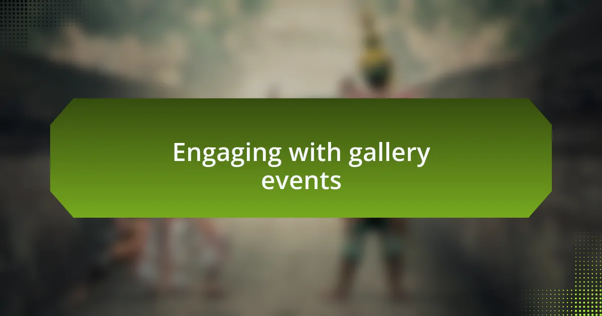 Engaging with gallery events