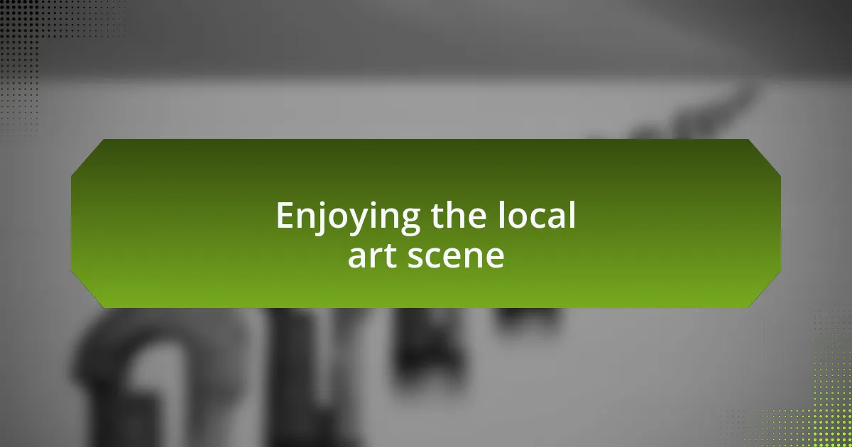 Enjoying the local art scene