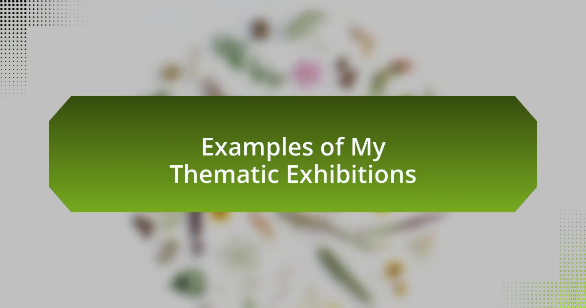 Examples of My Thematic Exhibitions