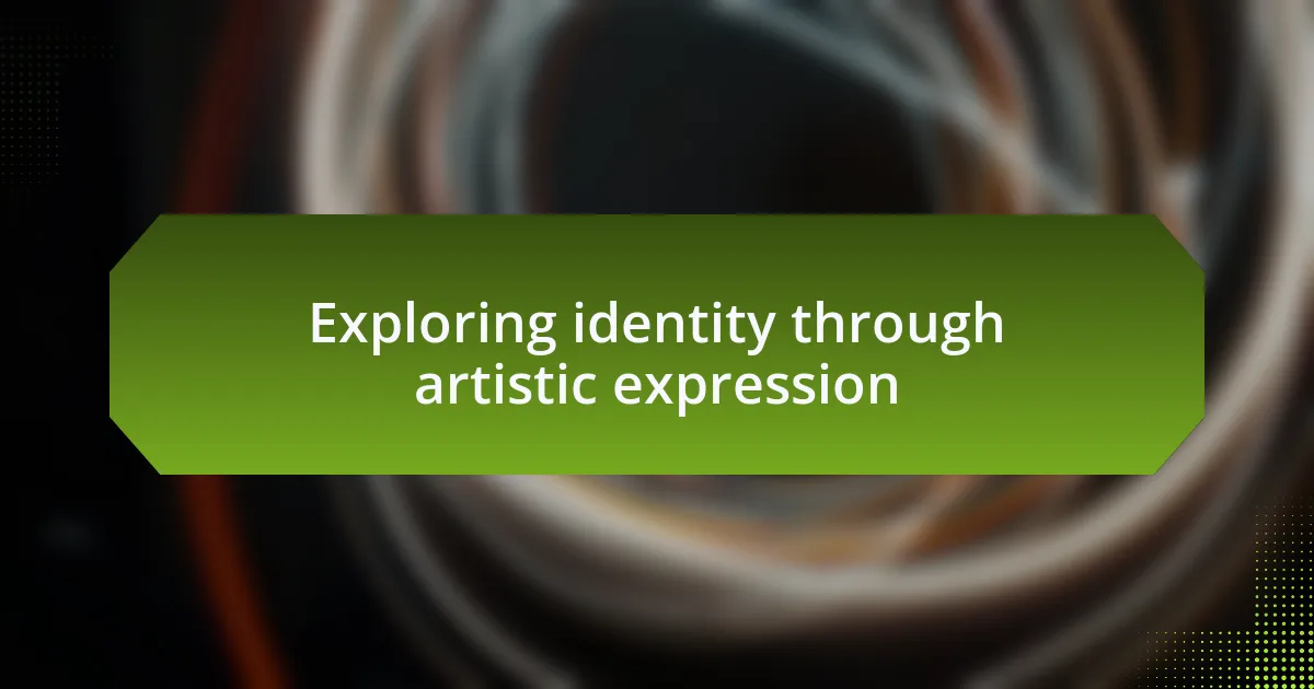 Exploring identity through artistic expression