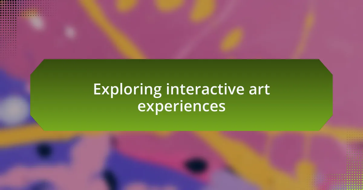 Exploring interactive art experiences