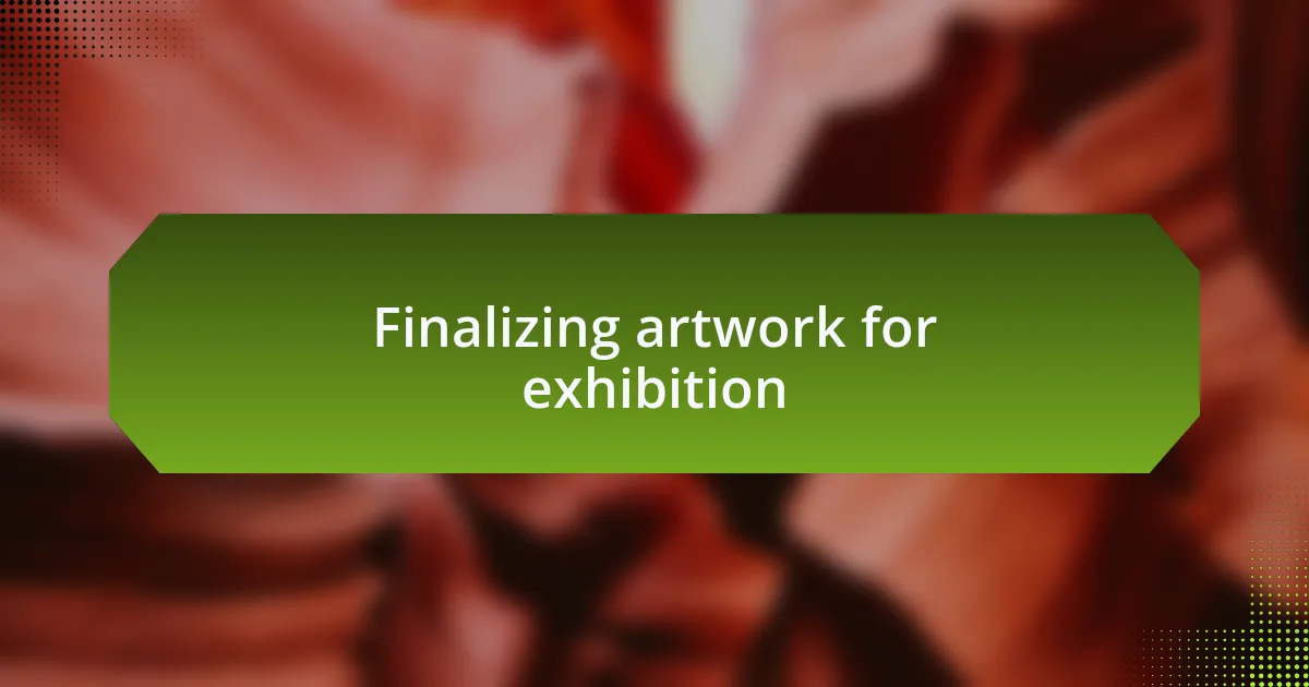 Finalizing artwork for exhibition
