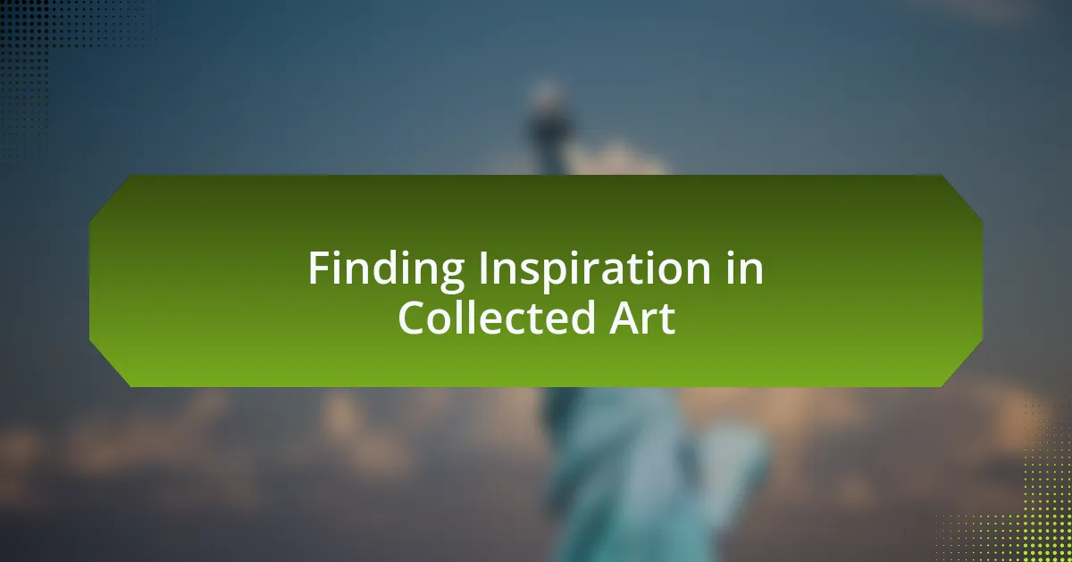 Finding Inspiration in Collected Art