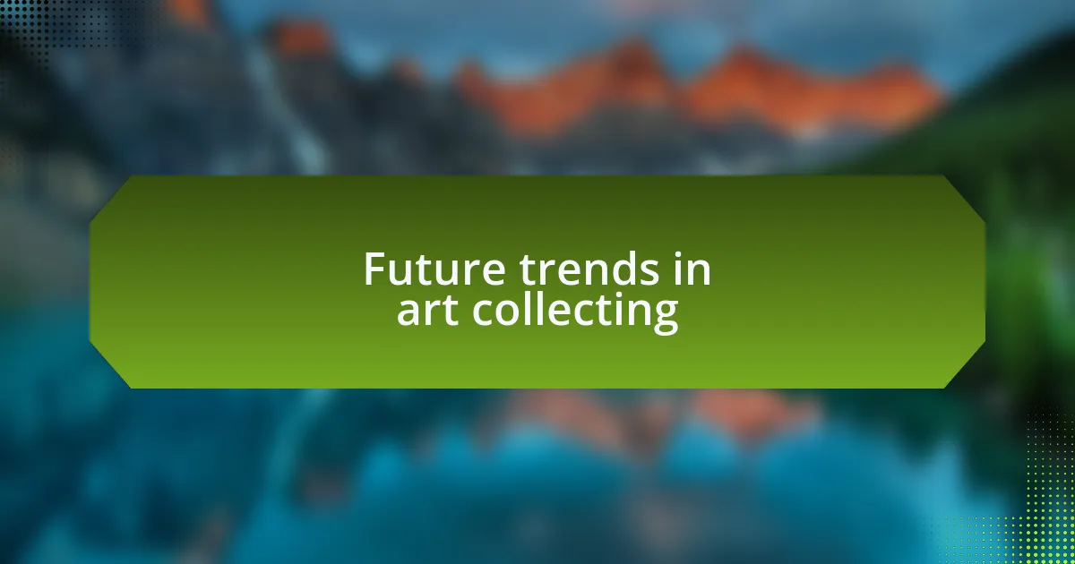 Future trends in art collecting