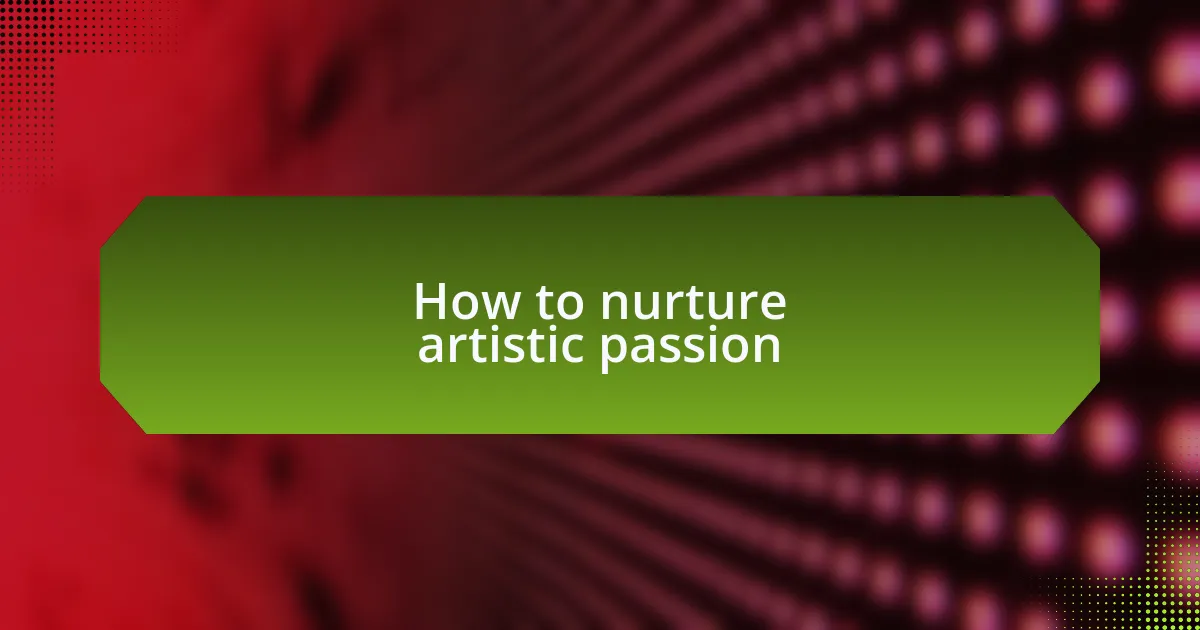 How to nurture artistic passion