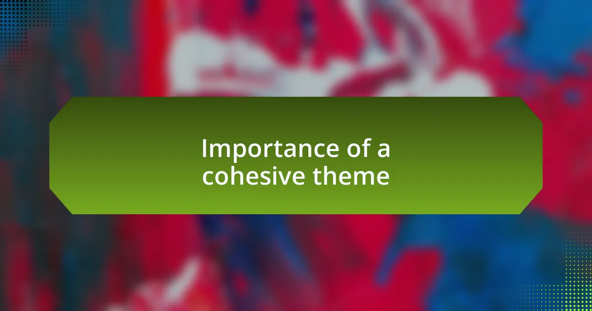 Importance of a cohesive theme