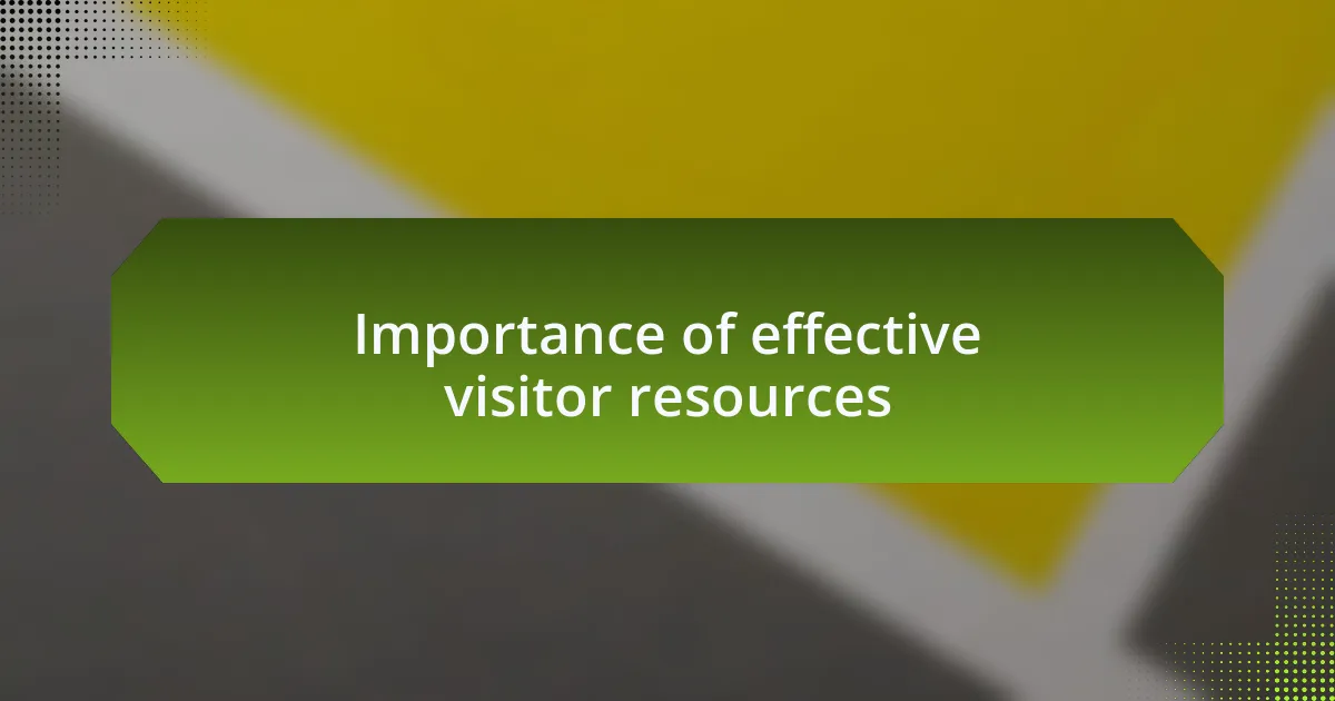 Importance of effective visitor resources