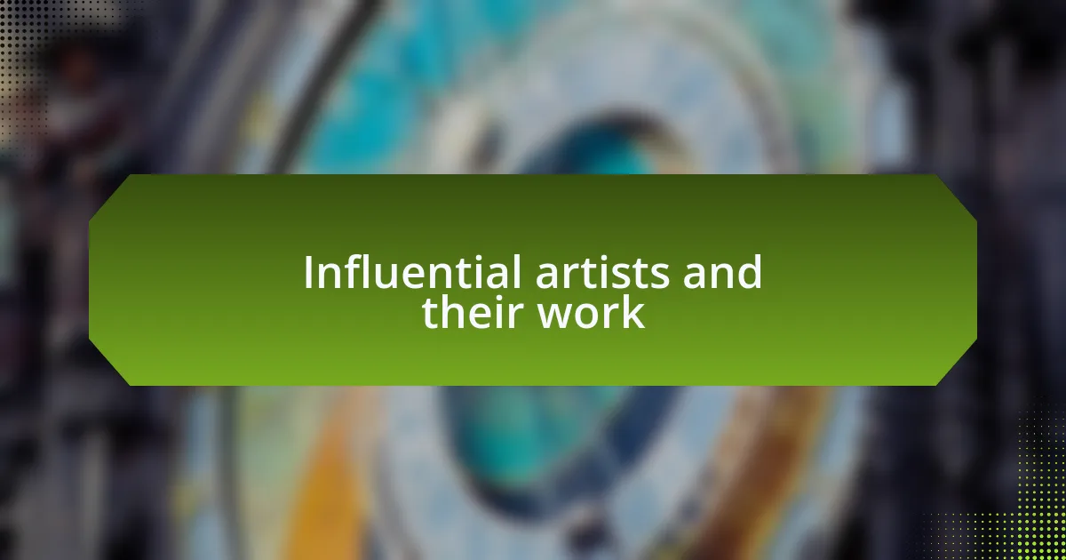 Influential artists and their work