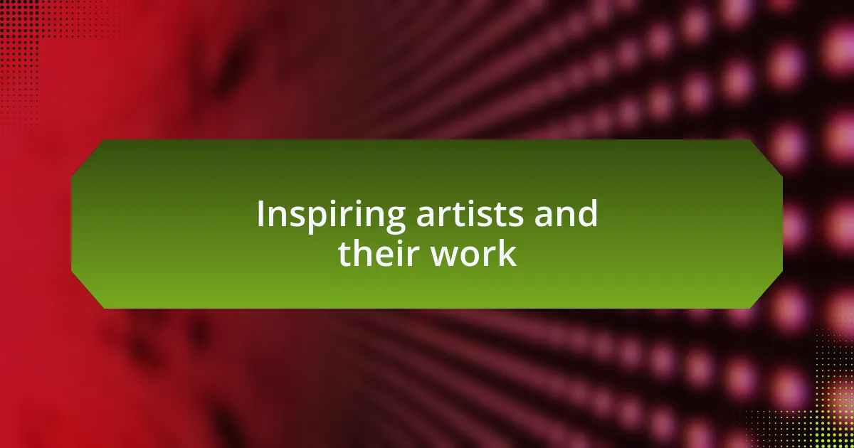 Inspiring artists and their work