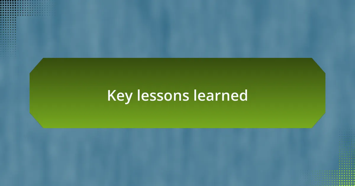 Key lessons learned