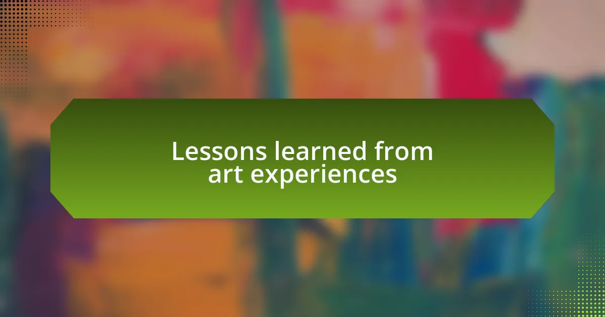 Lessons learned from art experiences