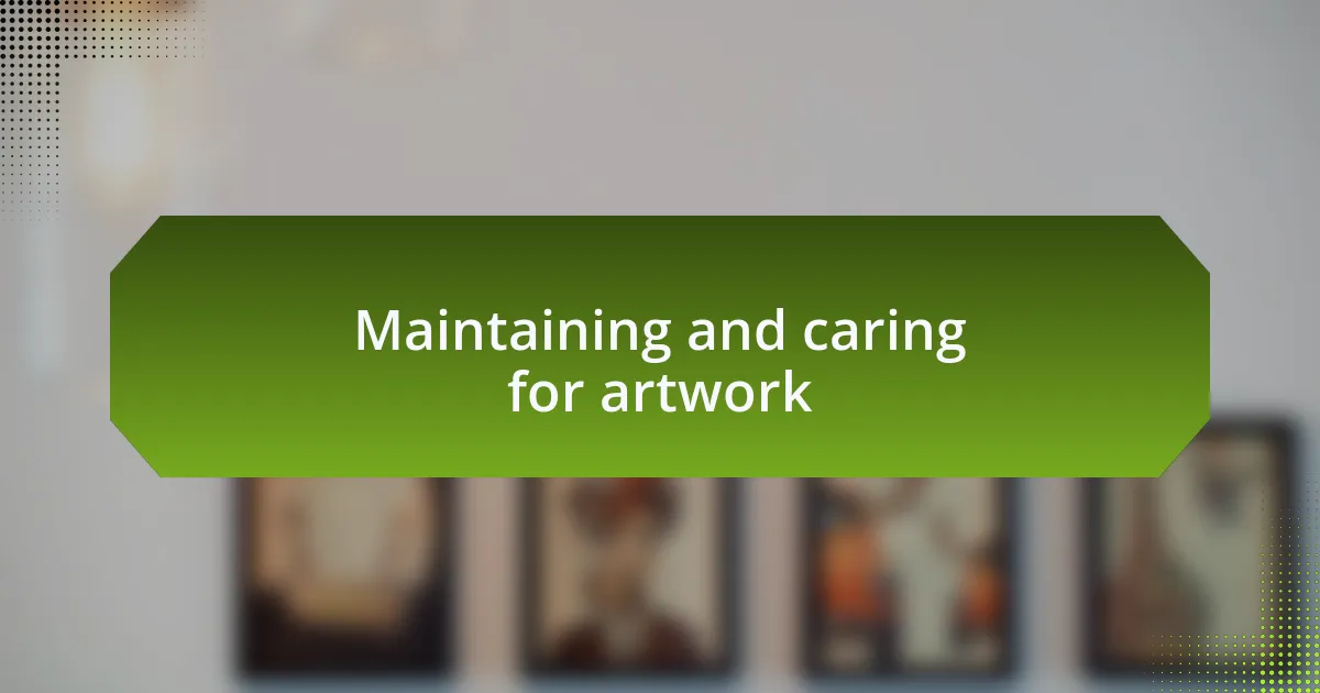 Maintaining and caring for artwork
