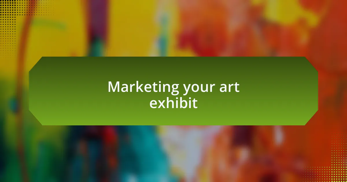Marketing your art exhibit