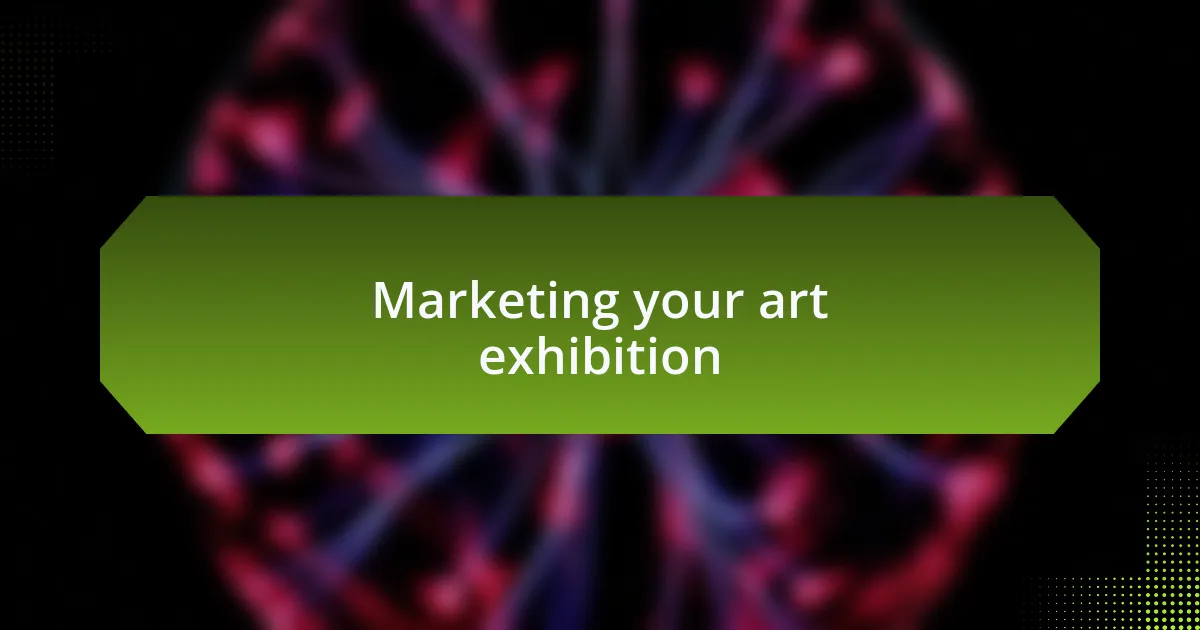 Marketing your art exhibition