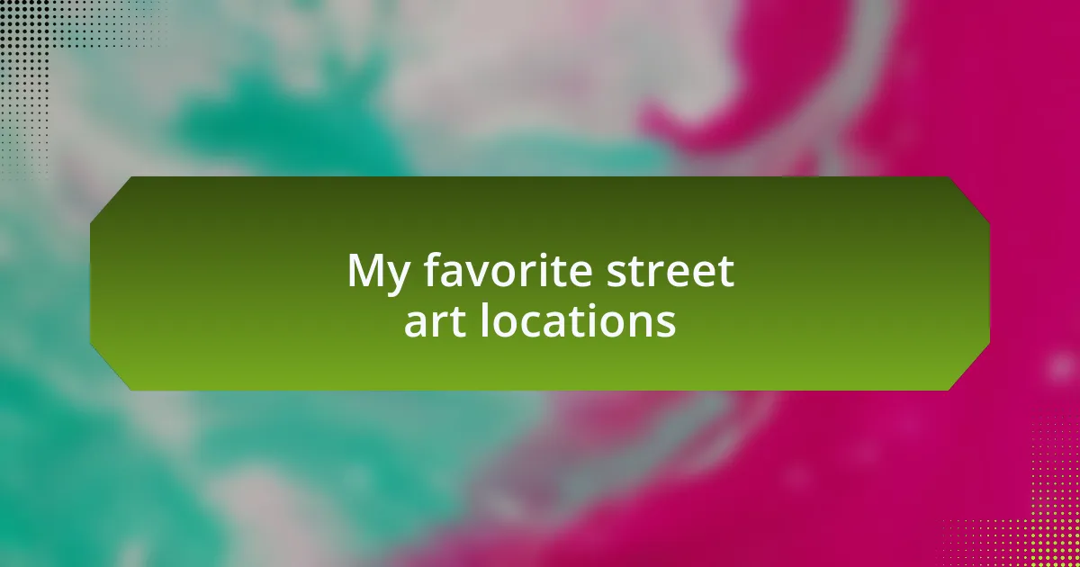 My favorite street art locations