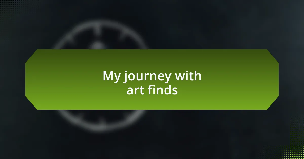My journey with art finds