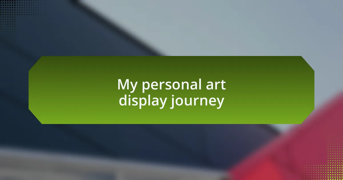 My personal art display journey