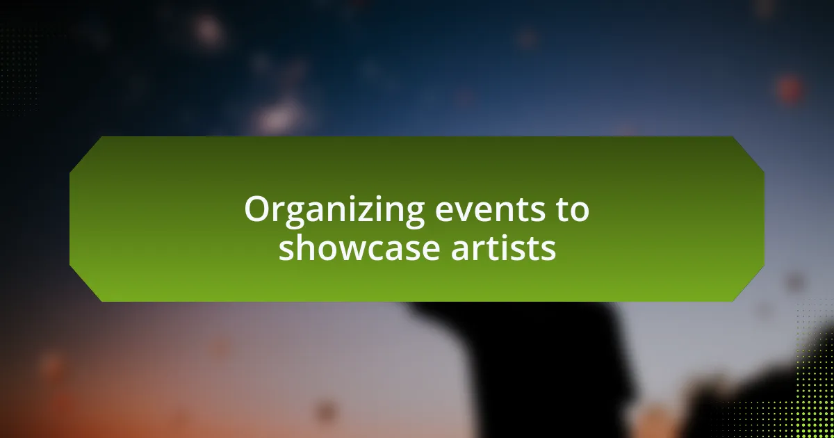 Organizing events to showcase artists