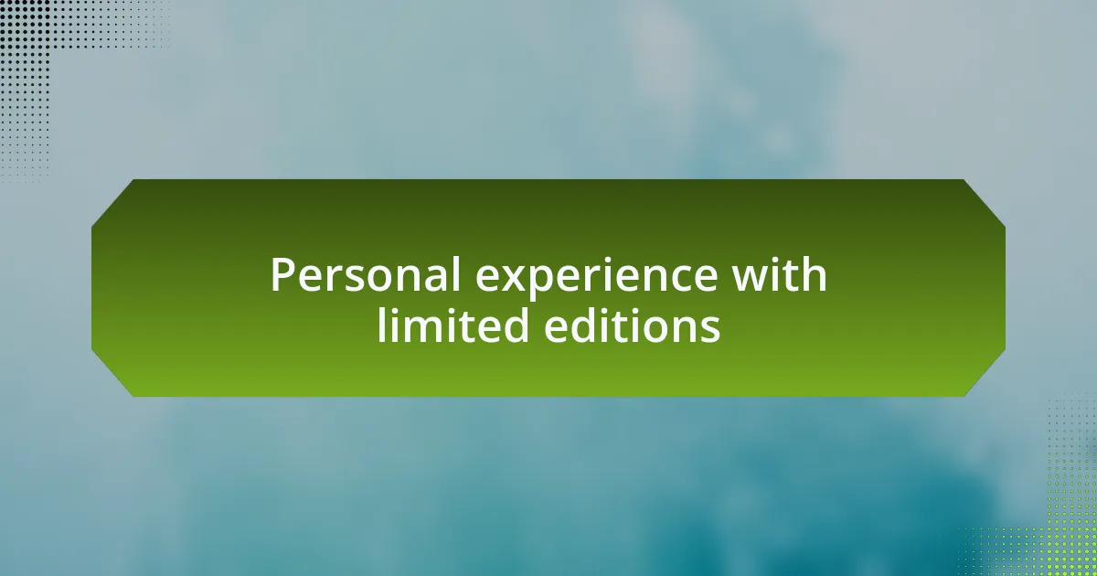 Personal experience with limited editions