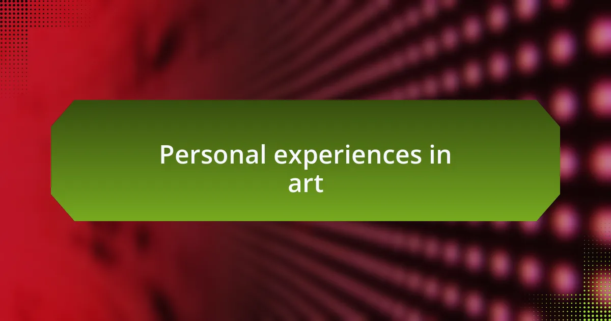 Personal experiences in art