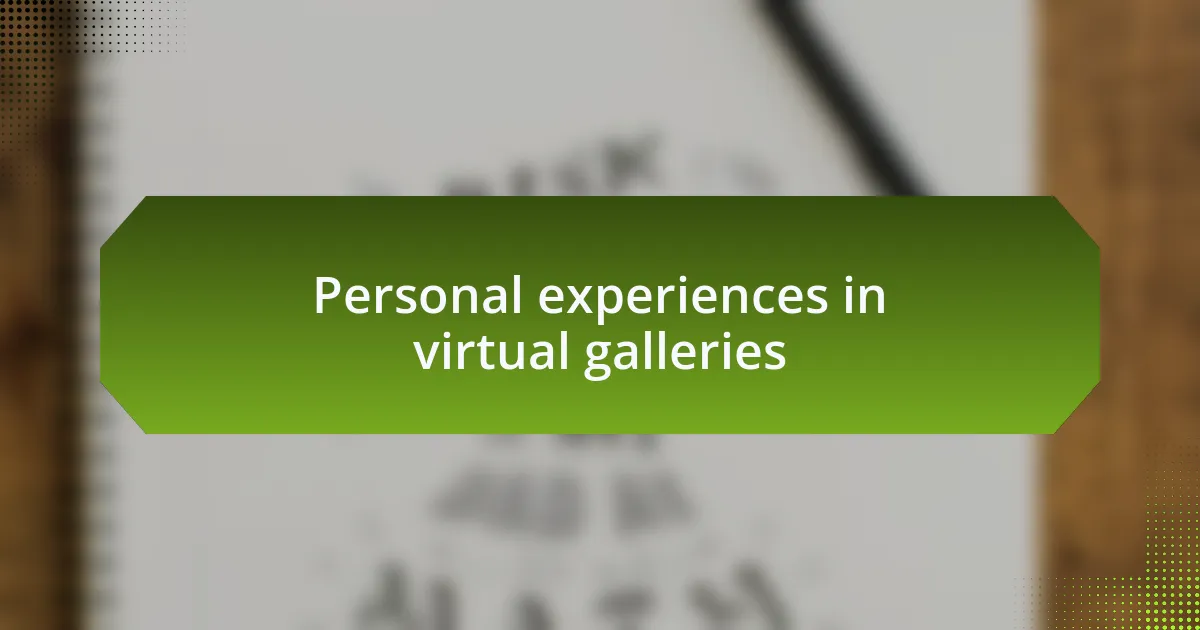 Personal experiences in virtual galleries