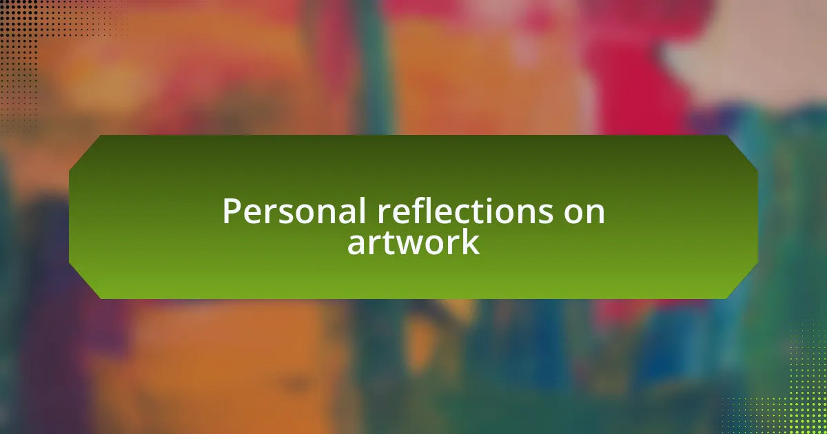 Personal reflections on artwork