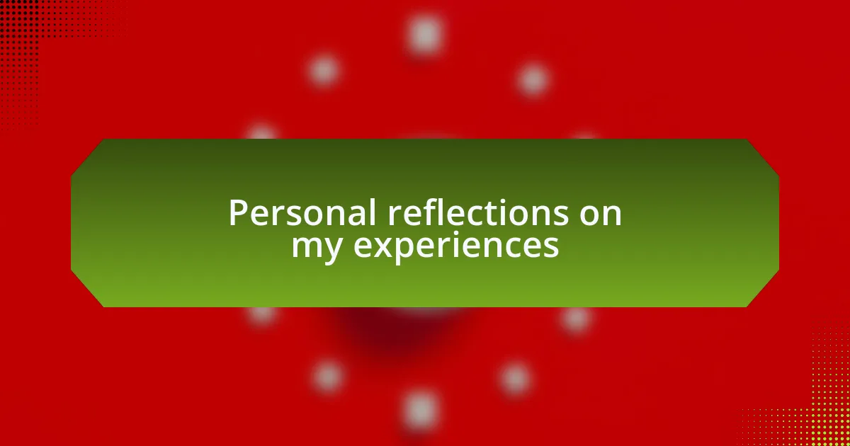 Personal reflections on my experiences
