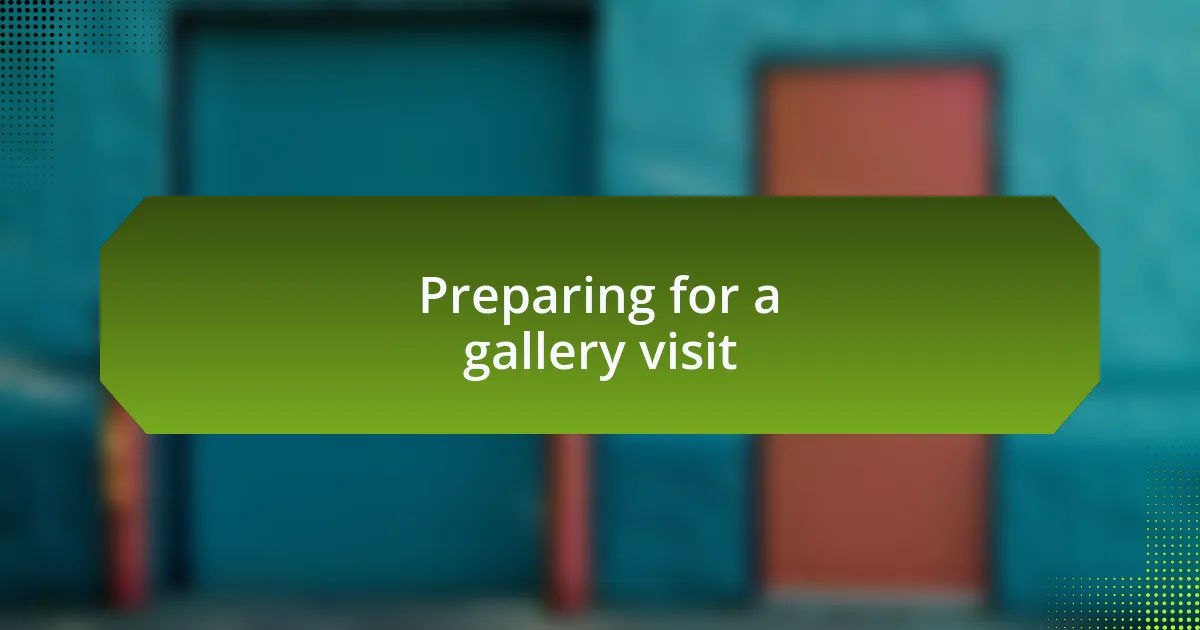 Preparing for a gallery visit