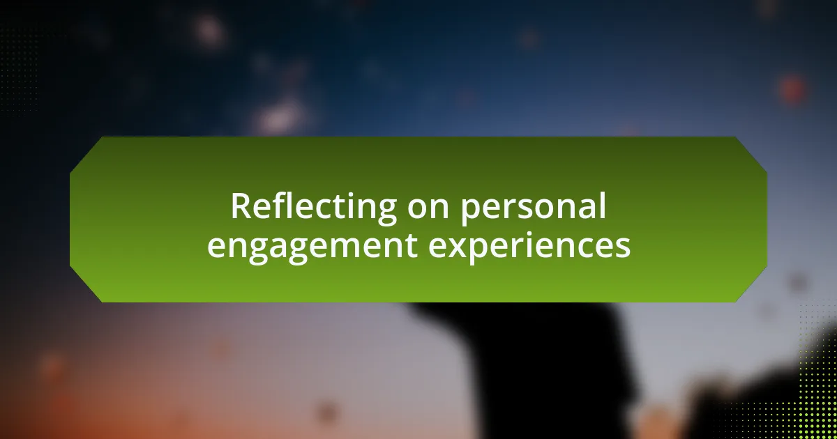 Reflecting on personal engagement experiences