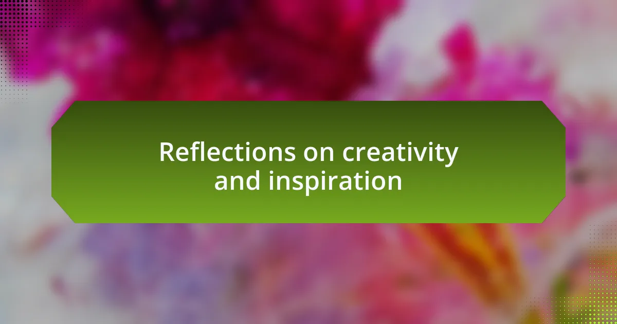 Reflections on creativity and inspiration