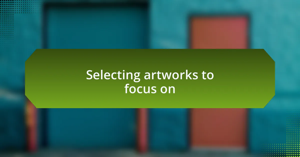 Selecting artworks to focus on