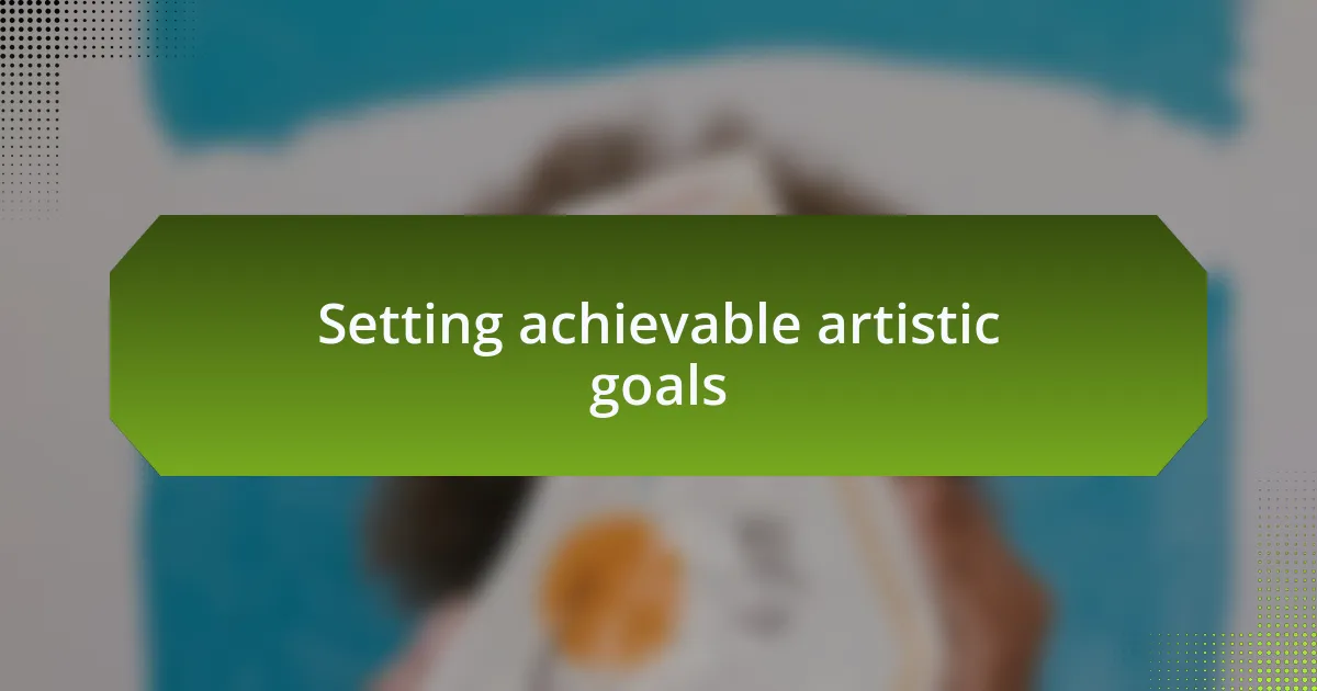 Setting achievable artistic goals
