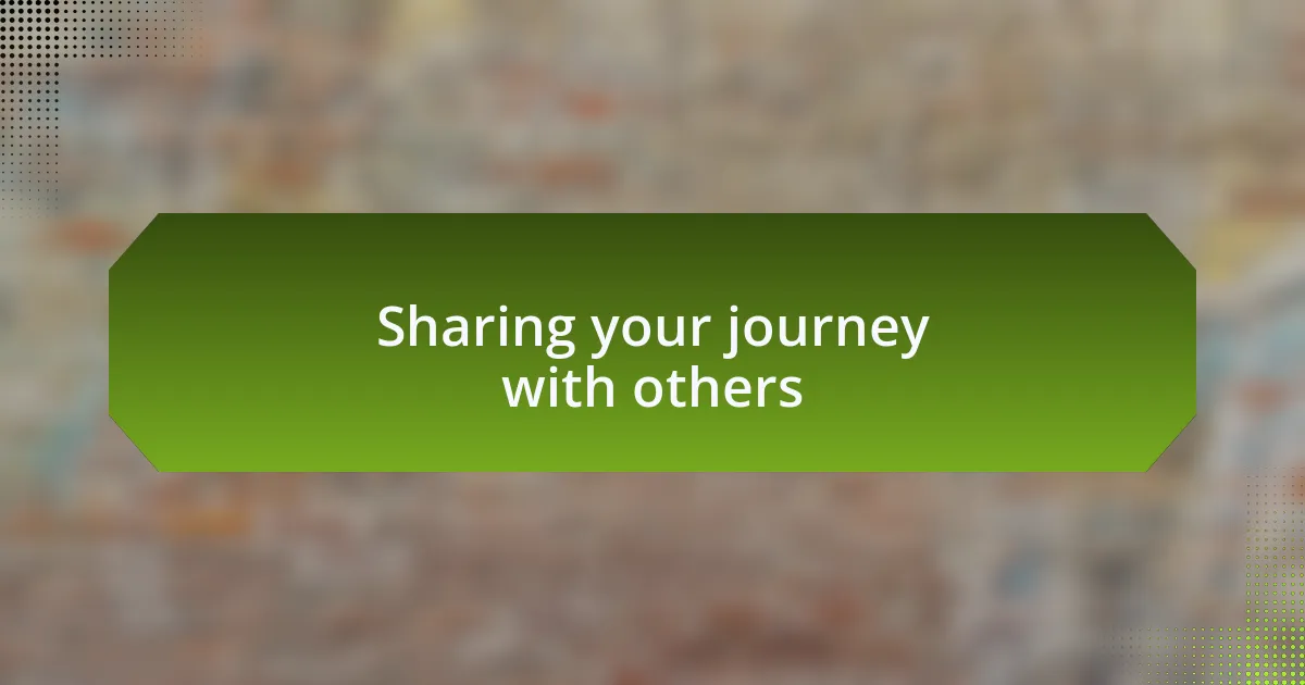 Sharing your journey with others