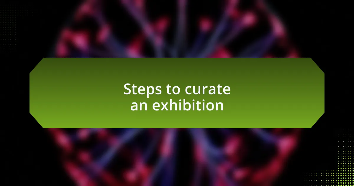 Steps to curate an exhibition
