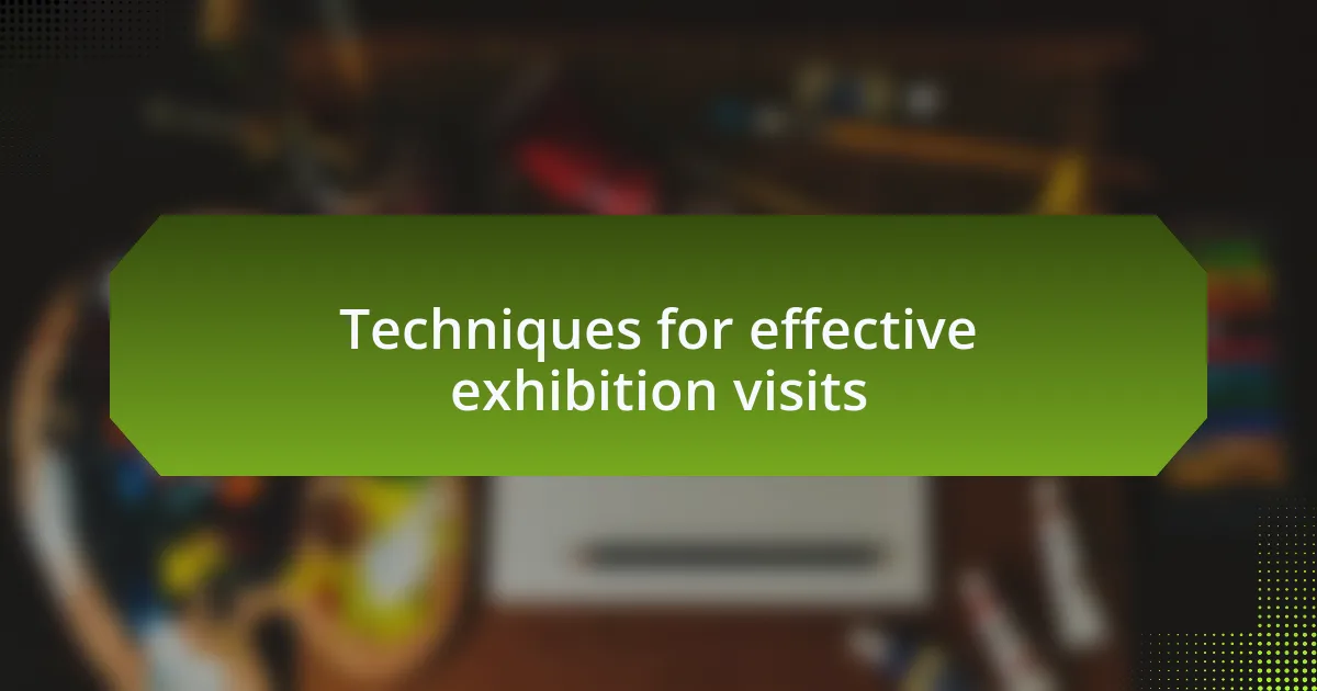 Techniques for effective exhibition visits